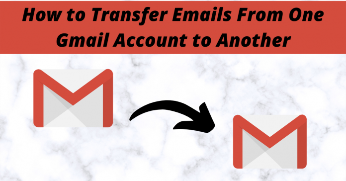 transfer emails from one Gmail account to another